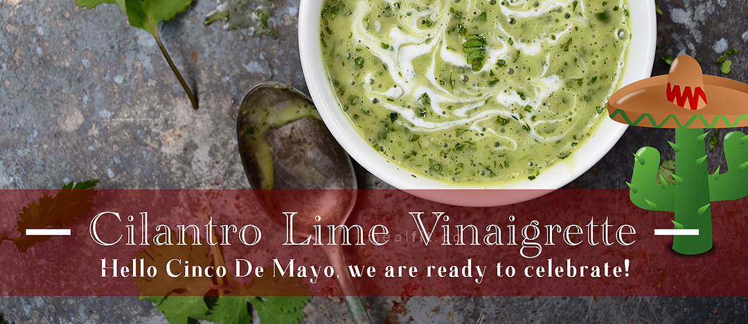 Are you ready to celebrate Cinco de Mayo? Try this delicious and easy Cilantro Lime Vinaigrette!